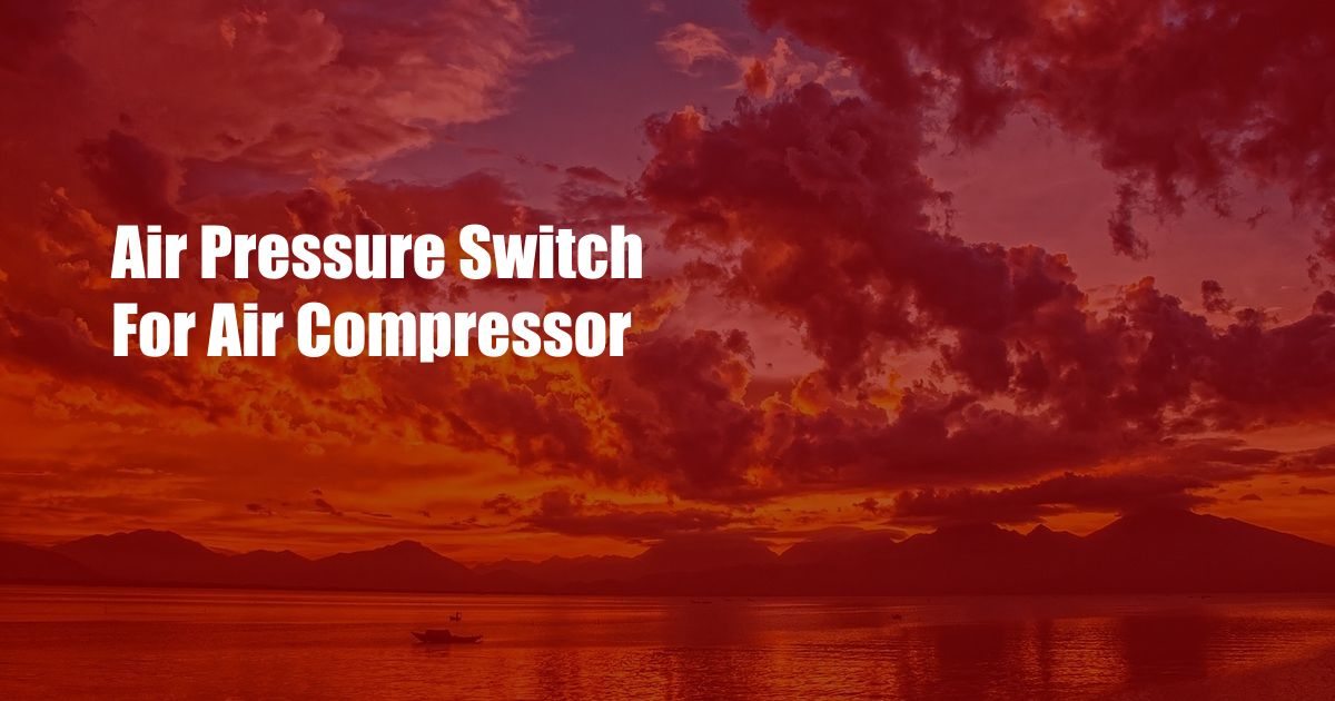 Air Pressure Switch For Air Compressor